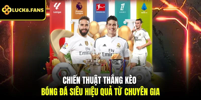 Chiến thuật thắng kèo bóng đá siêu hiệu quả từ chuyên gia