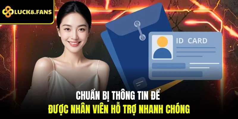 Chuẩn bị thông tin để được nhân viên hỗ trợ nhanh chóng
