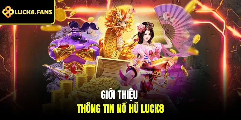 Giới thiệu thông tin nổ hũ LUCK8