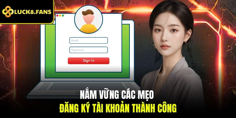 Nắm vững các mẹo đăng ký tài khoản thành công