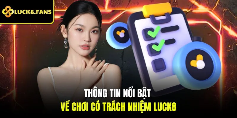 Thông tin nổi bật về chơi có trách nhiệm Luck8