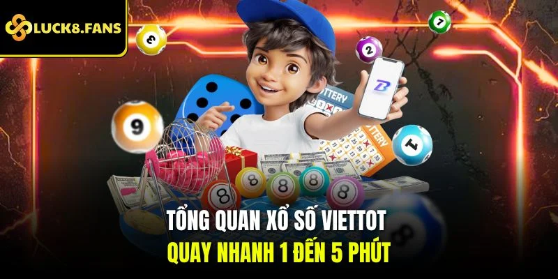 Tổng quan xổ số Viettot quay nhanh 1 đến 5 phút